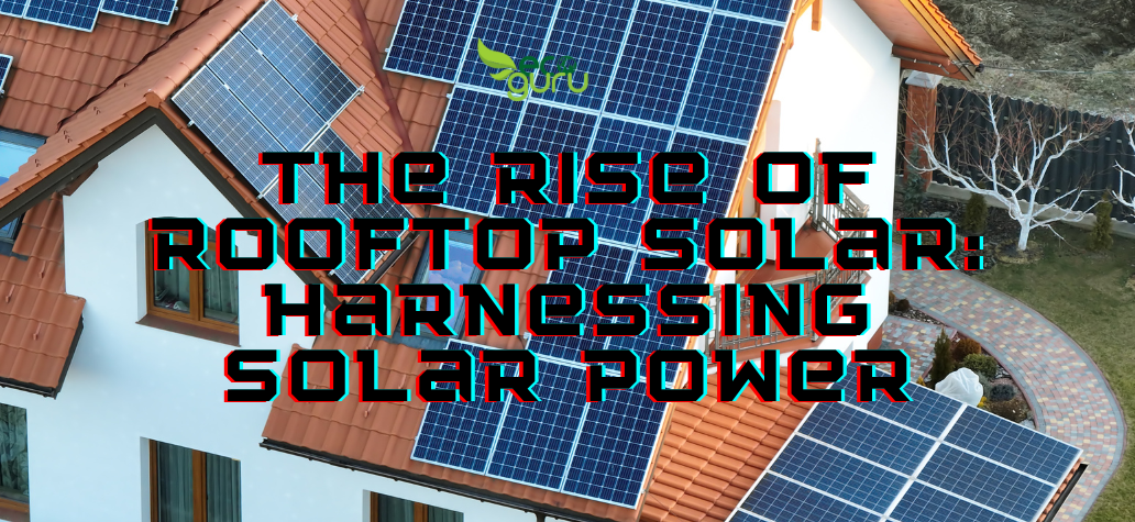The Rise of Rooftop Solar: Harnessing Solar Power